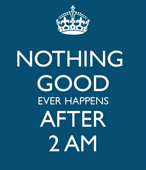 nothing good happens after 2 am